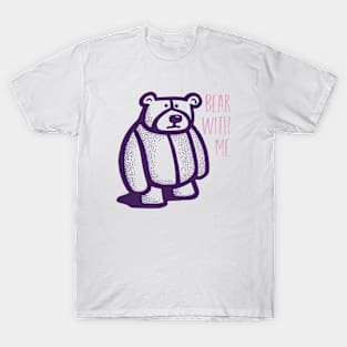 Funny Bear Pun Bear with Me T-Shirt